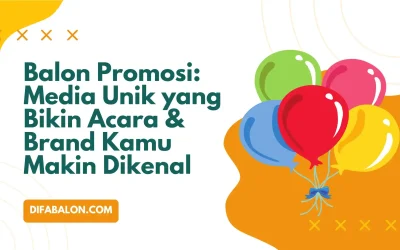 Balon Promosi: Media Unik yang Bikin Acara & Brand Kamu Makin Dikenal