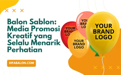 Balon Sablon: Media Promosi Kreatif yang Selalu Menarik Perhatian