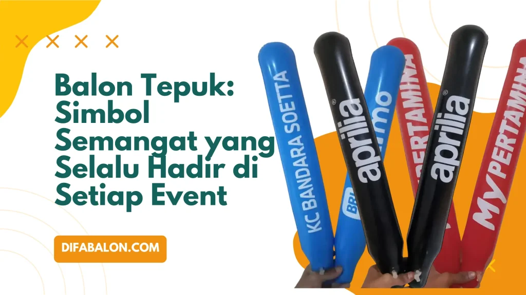 Balon Tepuk: Simbol Semangat yang Selalu Hadir di Setiap Event