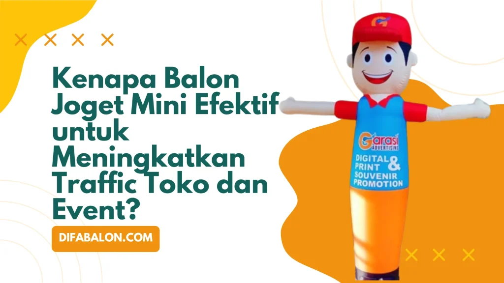 Kenapa Balon Joget Mini Efektif untuk Meningkatkan Traffic Toko dan Event